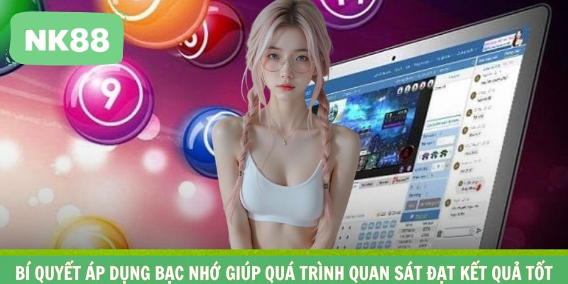 Bí quyết áp dụng bạc nhớ giúp quá trình quan sát đạt kết quả tốt