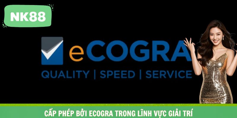 Cấp phép bởi eCOGRA trong lĩnh vực giải trí