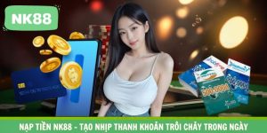 Nạp Tiền NK88 – Tạo Nhịp Thanh Khoản Trôi Chảy Trong Ngày
