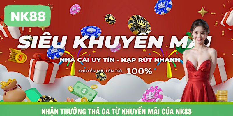 Nhận thưởng thả ga từ khuyến mãi của NK88