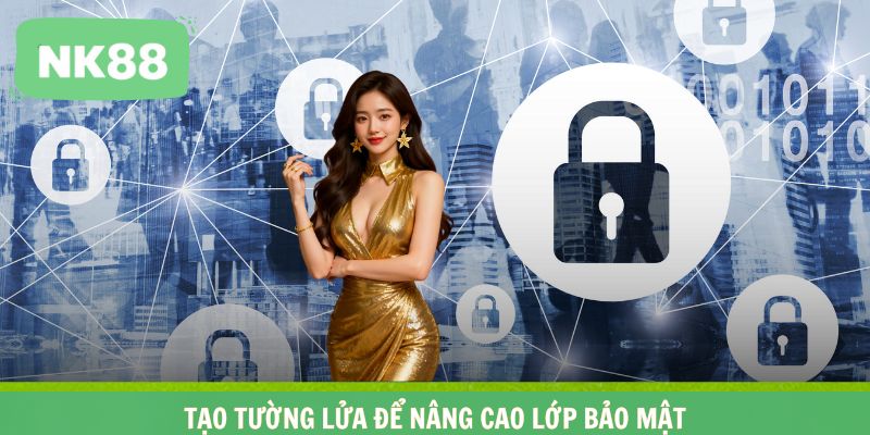 Tạo tường lửa để nâng cao lớp bảo mật